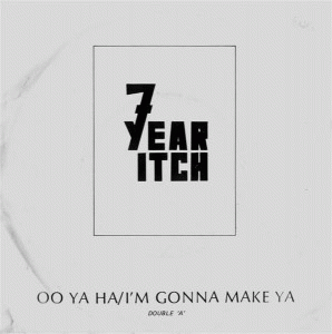 7 Year Itch : Oo Ya Ha / I Wanna Make Ya